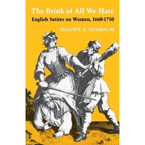 The Brink of All We Hate: English Satires on Women, 1660-1750