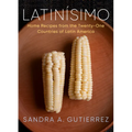 Latinísimo: Home Recipes from the Twenty-One Countries of Latin America: A Cookbook