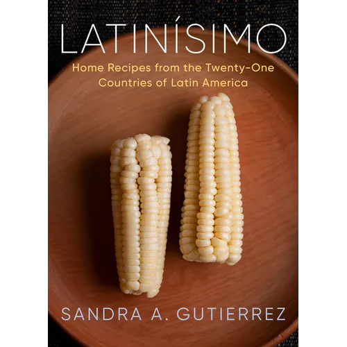Latinísimo: Home Recipes from the Twenty-One Countries of Latin America: A Cookbook