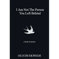 I Am Not The Person You Left Behind