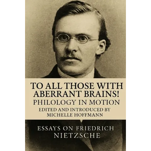 To all Those with Aberrant Brains!: The Complete Works of Freidrich Nietzche