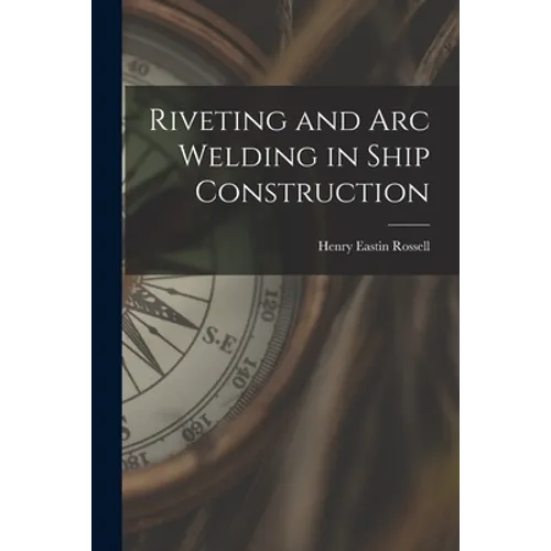 Riveting and Arc Welding in Ship Construction