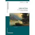 Leben Am Fluss: Der Alpenrhein Von Reichenau Bis Buchs 1790-2020