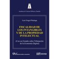 LA FISCALIDAD DE LOS INTANGIBLES Y DE LA PROPIEDAD INTELECTUAL (Con un estudio sobre la tributación de la economía digital)