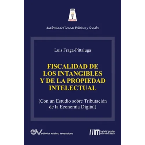 LA FISCALIDAD DE LOS INTANGIBLES Y DE LA PROPIEDAD INTELECTUAL (Con un estudio sobre la tributación de la economía digital)
