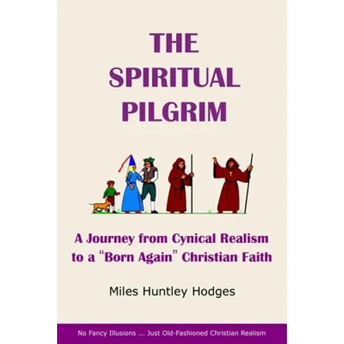 The Spiritual Pilgrim: A Journey from Cynical Realism to "Born Again" Christian Faith