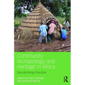 Community Archaeology and Heritage in Africa: Decolonizing Practice
