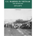 U.S. Marines in Vietnam the Bitter End 1973-1975: A 2020 Reprint