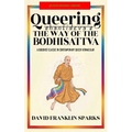 Queering Shantideva's the Way of the Bodhisattva: A Buddhist Classic in Contemporary Queer Vernacular