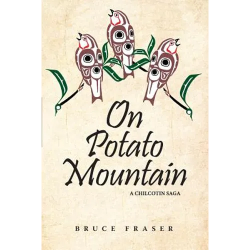 On Potato Mountain: A Chilcotin Saga