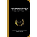 The Cambridge Platform of Church Discipline ... 1648: And A Confession of Faith ..