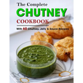 The Complete Chutney Cookbook: With 60 Chutney, Jelly & Sauce Recipes