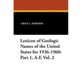 Lexicon of Geologic Names of the United States for 1936-1960: Part 1, A-F, Vol. 2