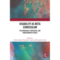 Disability as Meta Curriculum: Epistemologies, Ontologies, and Transformative PRAXIS