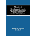 Memoirs Of Mrs. Louisa A. Lowrie: Wife Of The Rev. John C. Lowrie, Missionary To Northern India, Who Died At Calcutta, Nov. 21St, 1833, Aged 24 Years