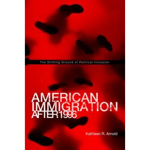 American Immigration After 1996: The Shifting Ground of Political Inclusion