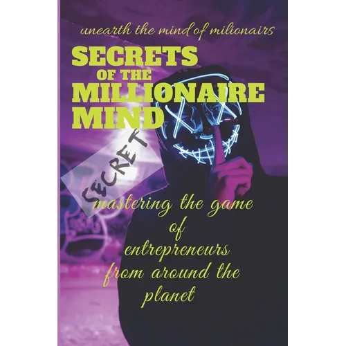 secrets of the millionaire mind: follow the steps of millionaires to be successful