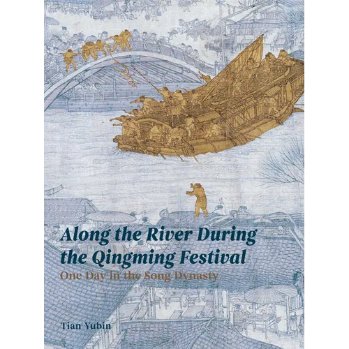 Along the River During Qingming Festival: One Day in the Song Dynasty