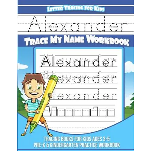 Letter Tracing for Kids Alexander Trace my Name Workbook: Tracing Books for Kids ages 3 - 5 Pre-K & Kindergarten Practice Workbook