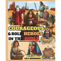 Courageous and Bold Heroes in The Bible: 50 True Interesting And Inspiring Illustrated Stories of Daring And Brave Men and Women of God Who Changed Bi