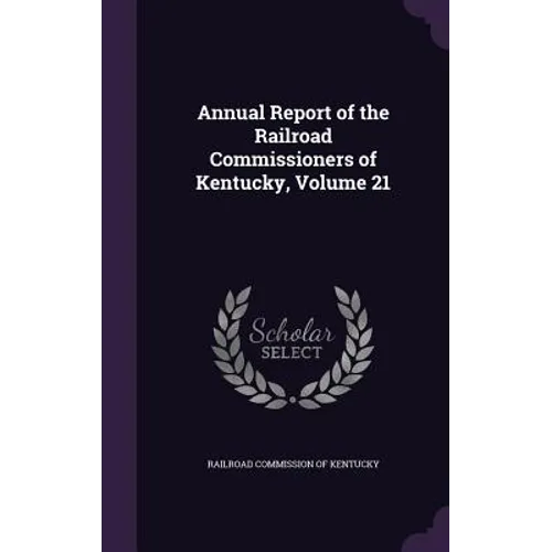 Annual Report of the Railroad Commissioners of Kentucky, Volume 21