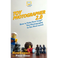 Toy Photographer 2.0: How to Take Your Lego Toy Photography to the Next Level