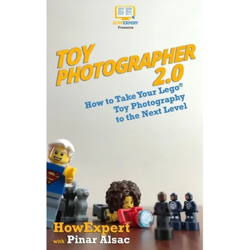 Toy Photographer 2.0: How to Take Your Lego Toy Photography to the Next Level