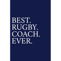 Best. Rugby. Coach. Ever.: A Thank You Gift For Rugby Coach Volunteer Rugby Coach Gifts Rugby Coach Appreciation Blue