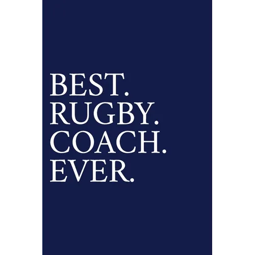 Best. Rugby. Coach. Ever.: A Thank You Gift For Rugby Coach Volunteer Rugby Coach Gifts Rugby Coach Appreciation Blue