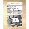 Measure for measure. By Mr. William Shakespear.
