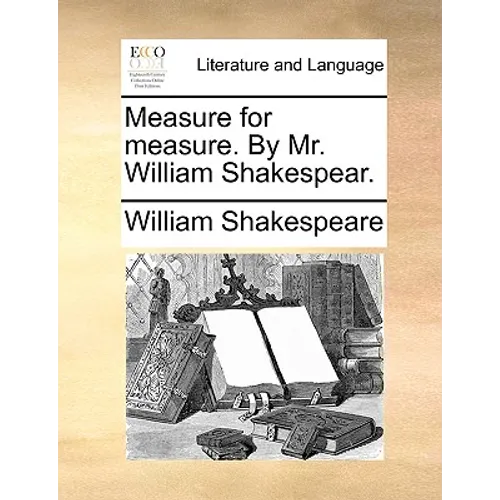 Measure for measure. By Mr. William Shakespear.