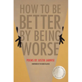 How to Be Better by Being Worse
