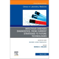 Infectious Diseases Diagnostics: From Current Strategies to Future Technologies, an Issue of the Clinics in Laboratory Medicine: Volume 45-1