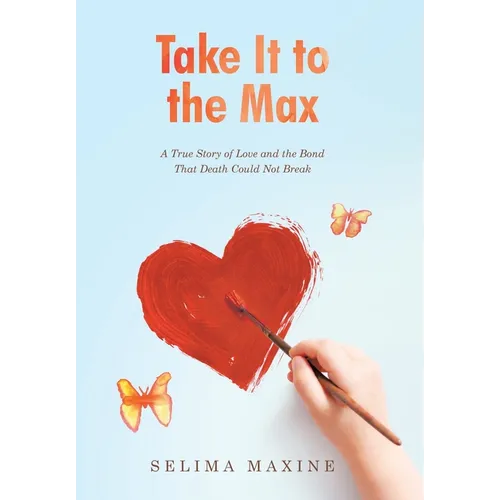 Take It to the Max: A True Story of Love and the Bond That Death Could Not Break