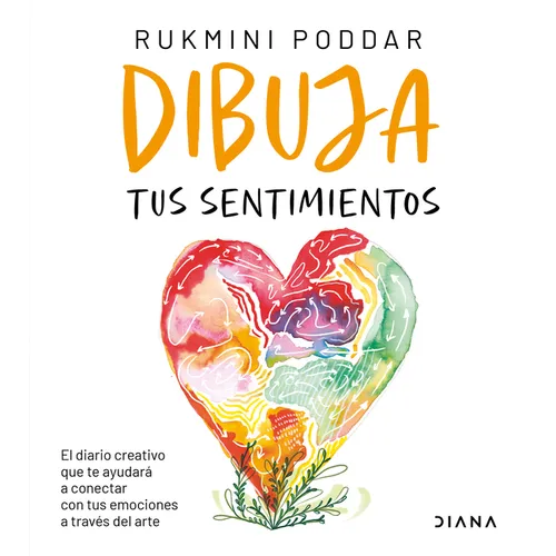 Dibuja Tus Sentimientos: El Diario Creativo Que Te Ayudará a Conectar Con Tus Emociones a Través del Arte / Draw Your Feelings