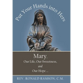 Put Your Hands into Hers: Mary, Our Life, Our Sweetness, and Our Hope ...