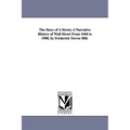 The Story of a Street; A Narrative History of Wall Street from 1644 to 1908, by Frederick Trevor Hill.