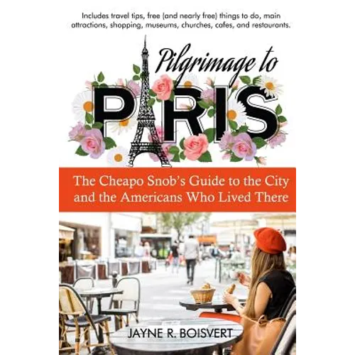 Pilgrimage to Paris: The Cheapo Snob's Guide to the City and the Americans Who Lived There
