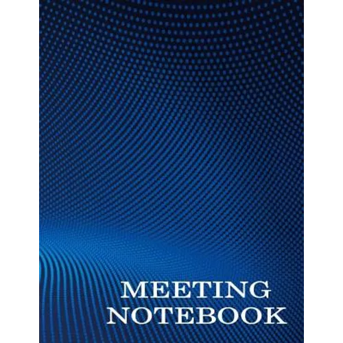 Meeting Notebook: Business Meeting Book for Secretary and Professional Meeting Record - 120 Pages (Ruled Format) 8.5 X 11