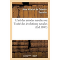 L'art des armées navales ou Traité des évolutions navales: qui contient des règles utiles aux officiers généraux d'une armée navale