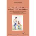 Aux côtés de nos enfants extraordinaires: Outils et réflexions éducatives pour accompagner les bébés et les jeunes enfants avec des Troubles du Dévelo