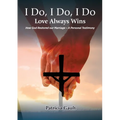 I do, I do, I do - Love always wins: How God Restored our Marriage - A Personal Testimony