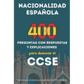 Preparación Completa CCSE, 400 Preguntas y Explicaciones para Obtener la Nacionalidad Española