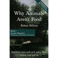 Why Animals Aren't Food, Book 1: Animals, Themselves: Components, Mechanisms & 'Diseases'