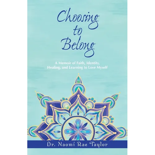 Choosing To Belong: A Memoir of Faith, Identity, Healing, and Learning to Love Myself