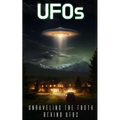 UFOs: Unraveling the Truth Behind UFOs