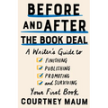 Before and After the Book Deal: A Writer's Guide to Finishing, Publishing, Promoting, and Surviving Your First Book