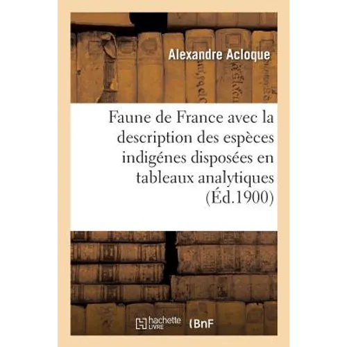 Faune de France, Contenant La Description Des Espèces Indigénes Disposées En Tableaux Analytiques: Mammifères, Oiseaux, Poissons, Reptiles, Batraciens