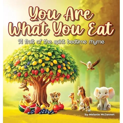 You Are What You Eat: A Fruit of the Spirit Bedtime Rhyme - Hardcover