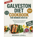 Galveston Diet Cookbook for Women Over 40: 2000 Days of Hormone-Balancing, Anti-Inflammatory Recipes to Boost Energy & Burn Fat
